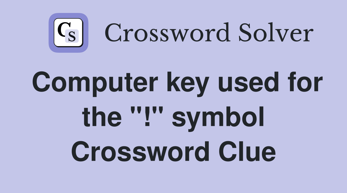 Computer key used for the "!" symbol Crossword Clue Answers